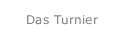 Das Turnier